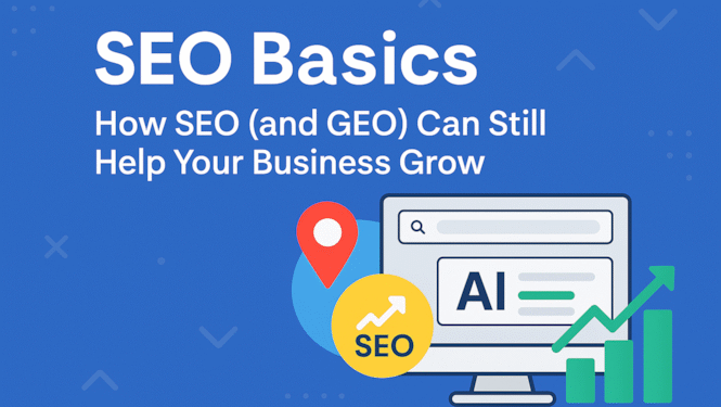 SEO Basics - How SEO and GEO Can Still Help Your Business Grow